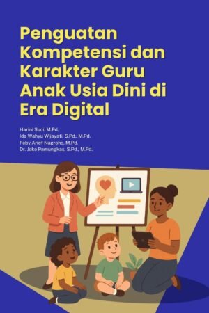 Penguatan Kompetensi dan Karakter Guru Anak Usia Dini di Era Digital