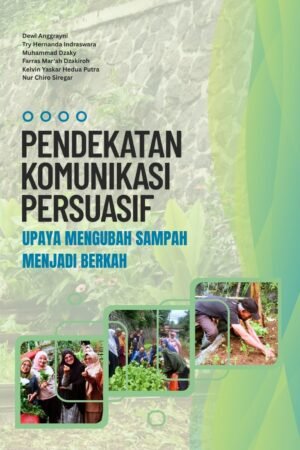 Pendekatan Komunikasi Persuasif: Upaya Mengubah Sampah Menjadi Berkah