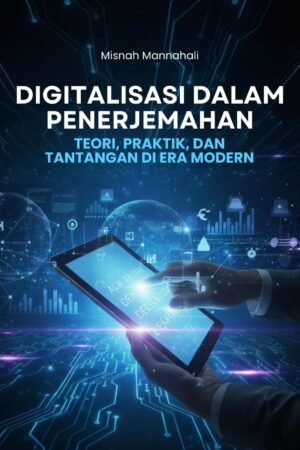 Inovasi Digitalisasi dalam Penerjemahan: Teori, Praktik, dan Tantangan di Era Modern