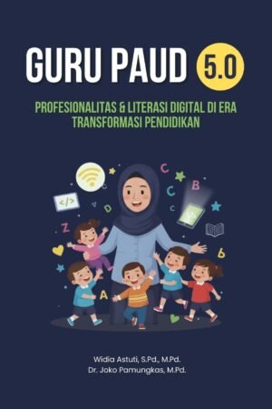 Guru Paud 5.0: Profesionalitas & Literasi Digital di Era Transformasi Pendidikan