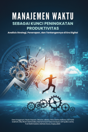 Manajemen Waktu Kunci Peningkatan Produktivitas: Analisis Strategi, Penerapan, dan Tantangannya di Era Digital