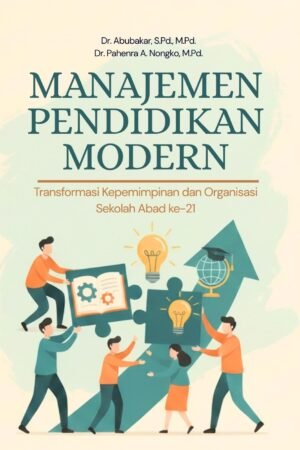 Manajemen Pendidikan Modern: Transformasi Kepemimpinan dan Organisasi Sekolah Abad ke-21