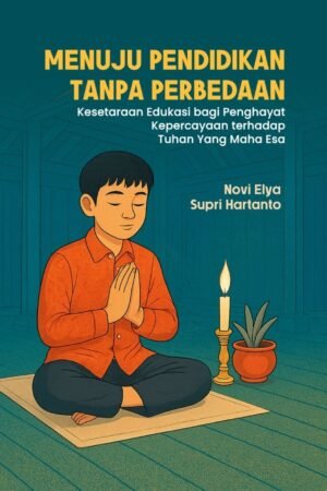 Menuju Pendidikan Tanpa Perbedaan Kesetaraan Edukasi bagi Penghayat Kepercayaan terhadap Tuhan Yang Maha Esa