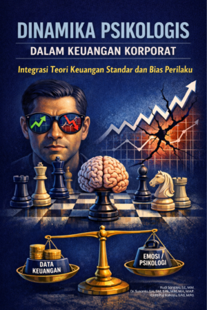 Dinamika Psikologis Dalam Keuangan Korporat: Integrasi Teori Keuangan Standar Dan Bias Perilaku