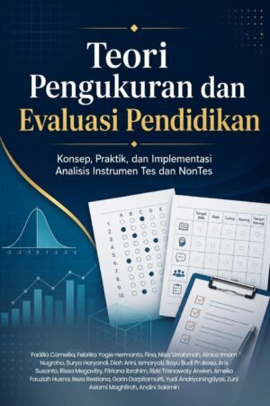 Teori Pengukuran dan Evaluasi Pendidikan: Konsep, Praktik, dan Implementasi Analisis Instrumen Tes dan NonTes