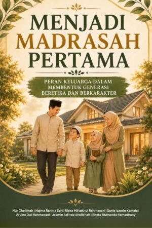 Menjadi Madrasah Pertama Peran: Keluarga dalam Membentuk Generasi Beretika dan Berkarakter