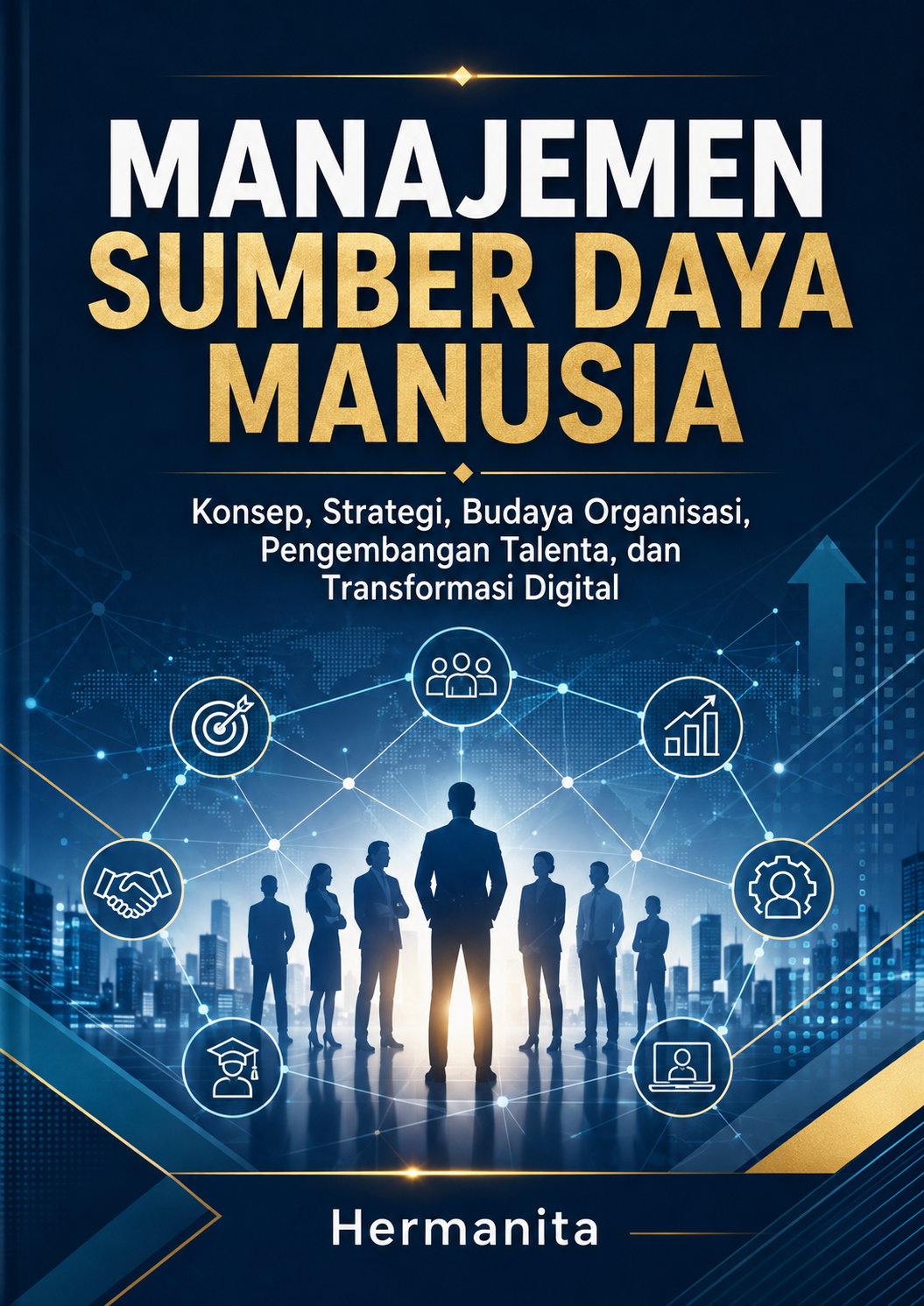 MANAJEMEN SUMBER DAYA MANUSIA: Konsep, Strategi, Budaya Organisasi, Pengembangan Talenta, dan Transformasi Digital