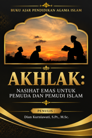 BUKU AJAR PENDIDIKAN AGAMA ISLAM: AKHLAK Nasihat Emas untuk Pemuda dan Pemudi Islam
