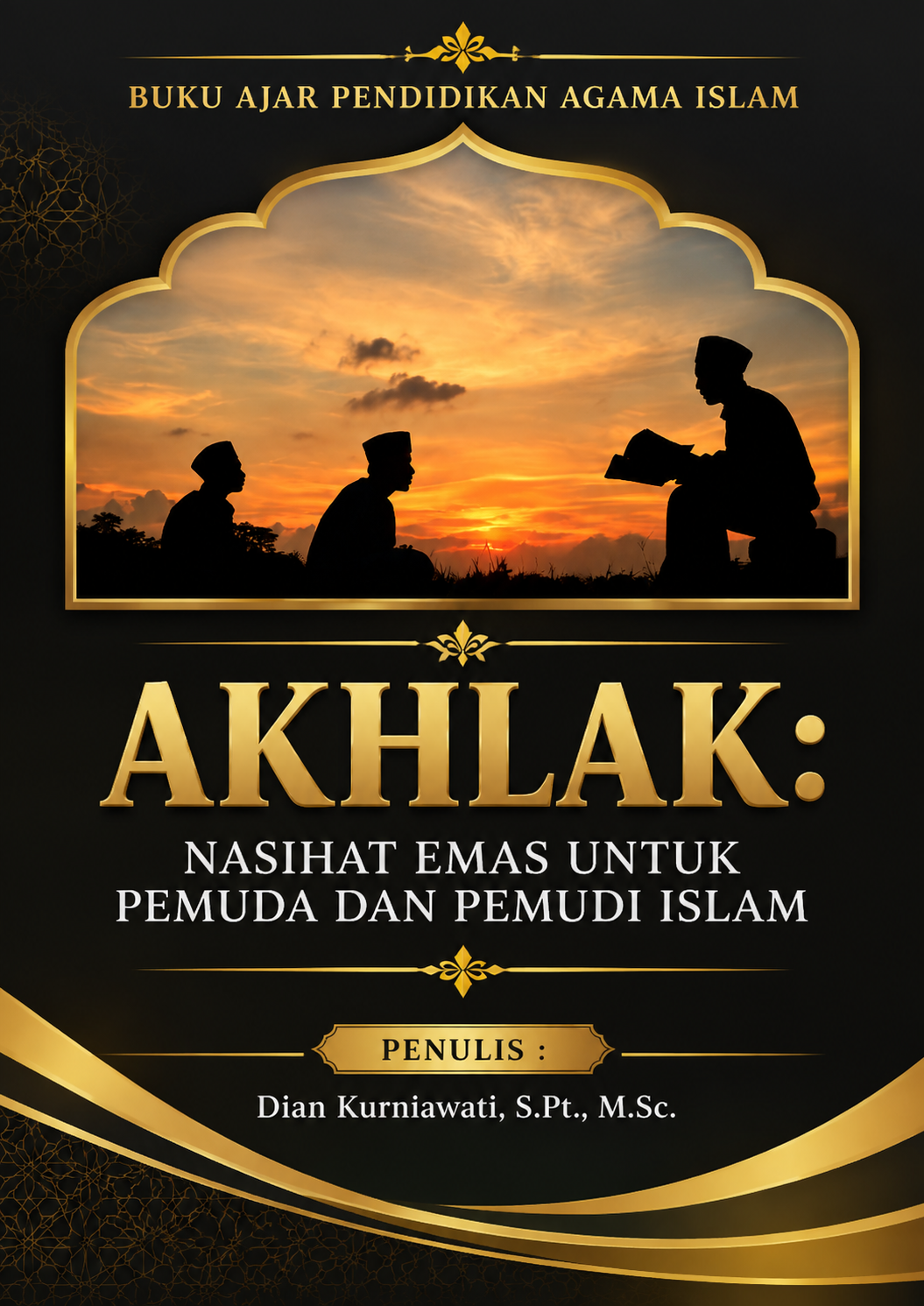 BUKU AJAR PENDIDIKAN AGAMA ISLAM: AKHLAK Nasihat Emas untuk Pemuda dan Pemudi Islam