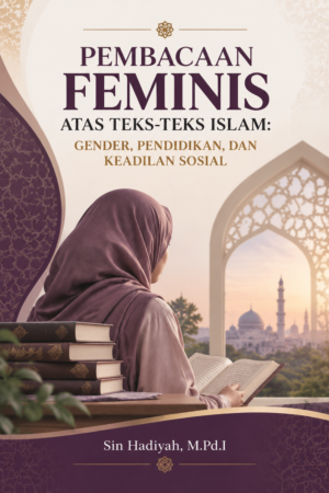 Pembacaan Feminis atas Teks-Teks Islam: Gender, Pendidikan, dan Keadilan Sosial