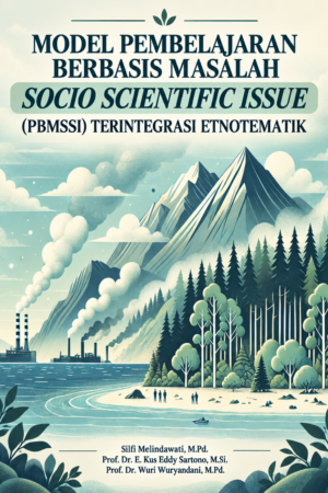 MODEL PEMBELAJARAN BERBASIS MASALAH SOCIO SCIENTIFIC ISSUE (PBMSSI) TERINTEGRASI ETNOTEMATIK